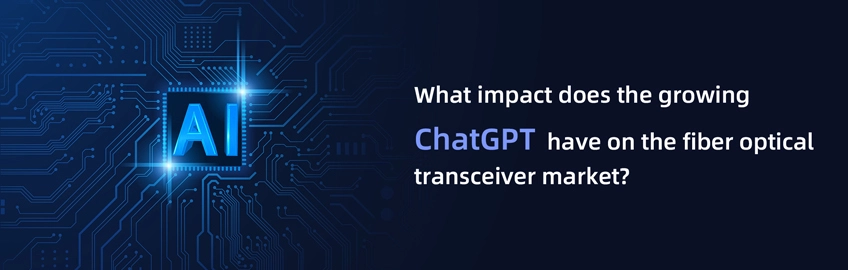 What impact does the growing ChatGPT have on the fiber optical transceiver market?