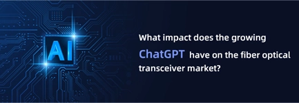 What impact does the growing ChatGPT have on the fiber optical transceiver market?