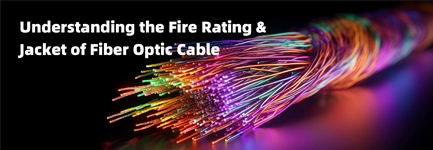 Understanding the Fire Rating & Jacket of Fiber Optic Cable