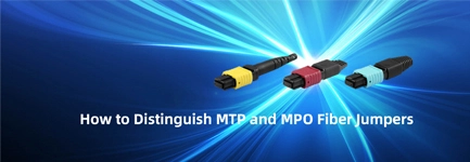 How to Distinguish MTP and MPO Fiber Jumpers?