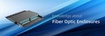 Knowledge about Fiber Optic Enclosures