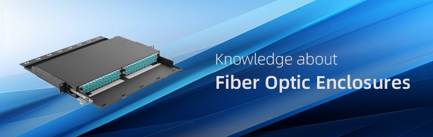 Knowledge about Fiber Optic Enclosures