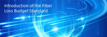 Introduction of the Fiber Loss Budget Standard