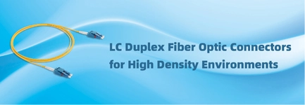 LC Duplex Fiber Optic Connectors for High Density Environments