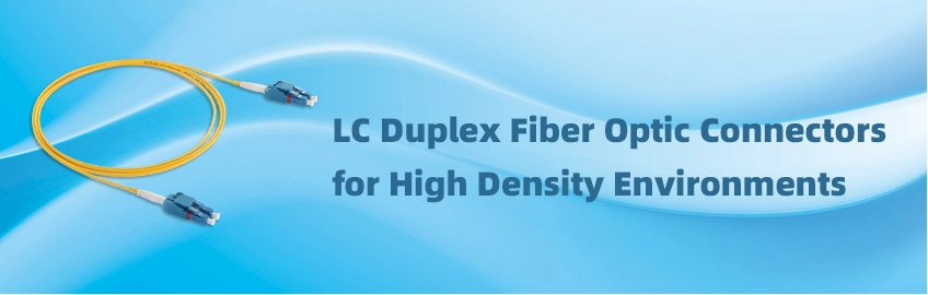 LC Duplex Fiber Optic Connectors for High Density Environments