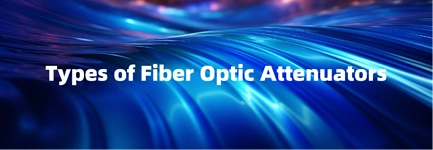 Types of Fiber Optic Attenuators