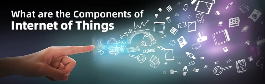 What Are the Components of Internet of Things?