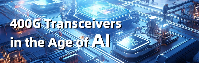 Navigating the Fast Lane: Unveiling the Power of 400G Transceivers in the Age of AI