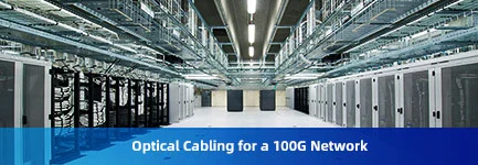 How to Strategically Plan Your Optical Cabling for a 100G Network in Data Centers