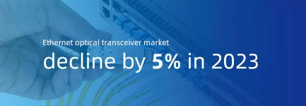 The Ethernet optical transceiver market is expected to decline by 5% in 2023