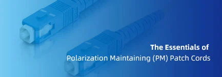 Understanding the Essentials of Polarization Maintaining (PM) Patch Cables